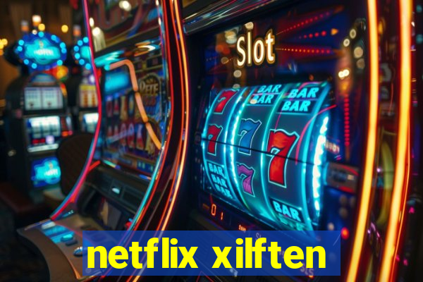 netflix xilften