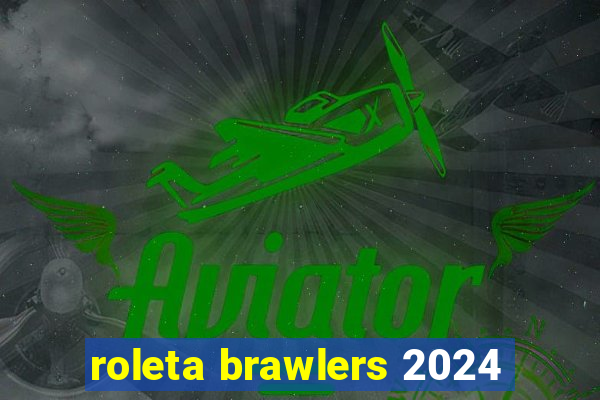 roleta brawlers 2024