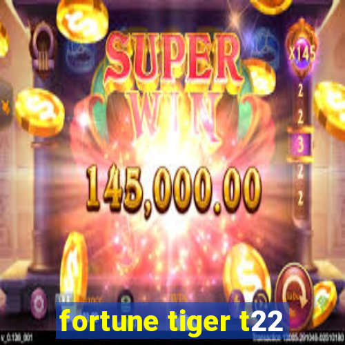 fortune tiger t22