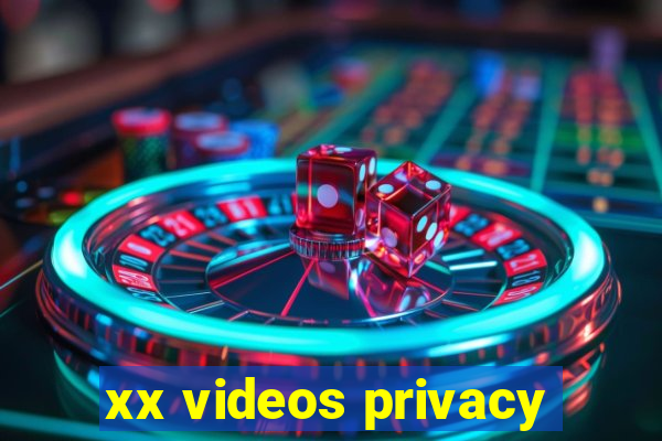 xx videos privacy