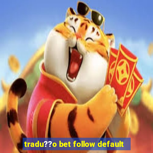 tradu??o bet follow default