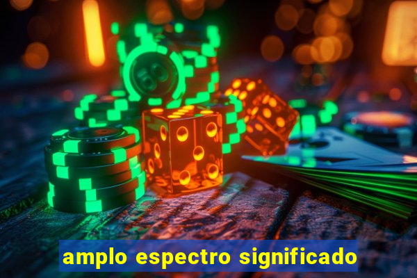 amplo espectro significado