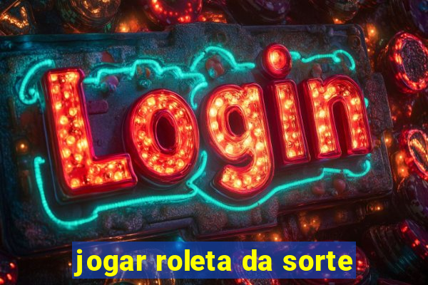 jogar roleta da sorte