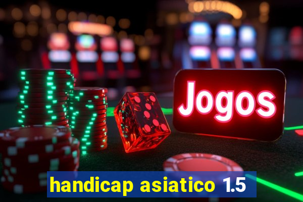 handicap asiatico 1.5