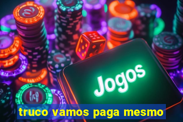 truco vamos paga mesmo