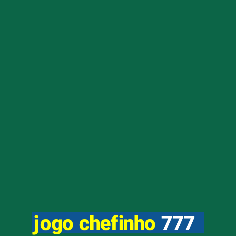 jogo chefinho 777