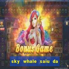 sky whale saiu da play store