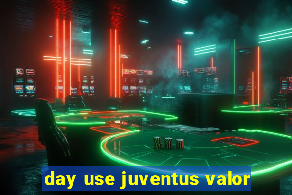 day use juventus valor