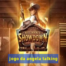 jogo da angela talking