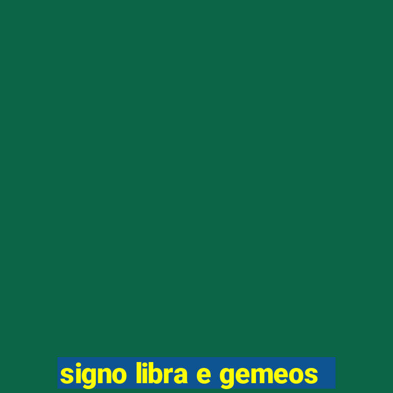 signo libra e gemeos