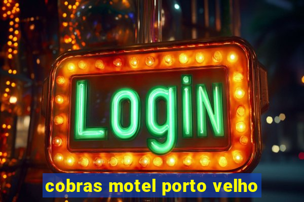 cobras motel porto velho