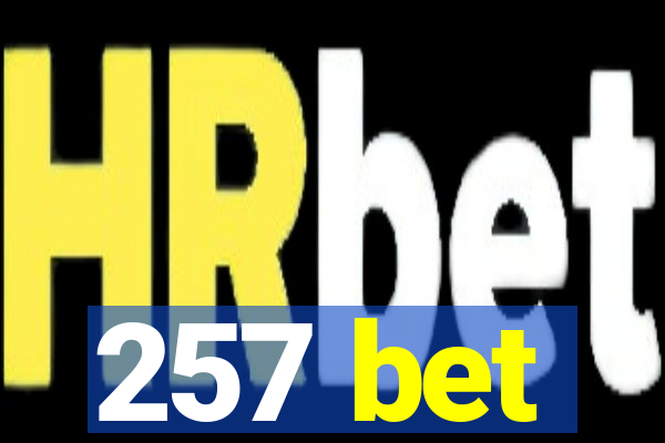 257 bet