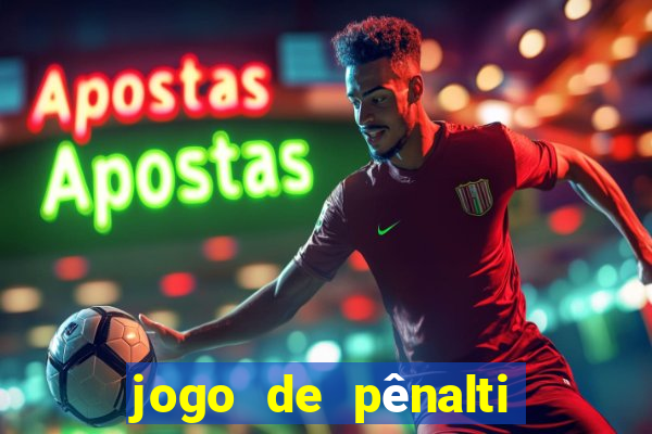 jogo de pênalti que ganha dinheiro