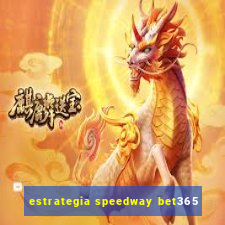 estrategia speedway bet365