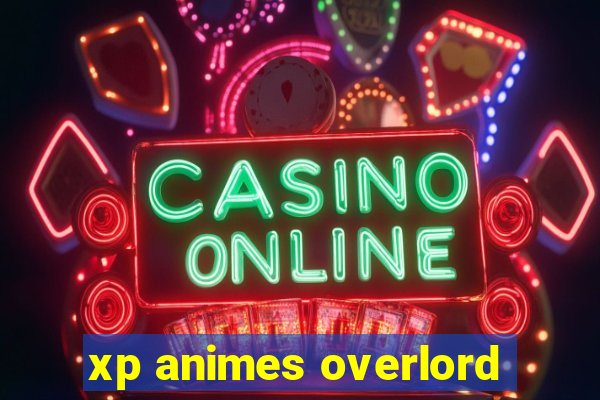 xp animes overlord