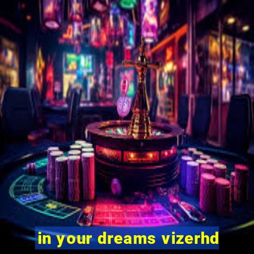 in your dreams vizerhd