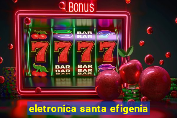 eletronica santa efigenia