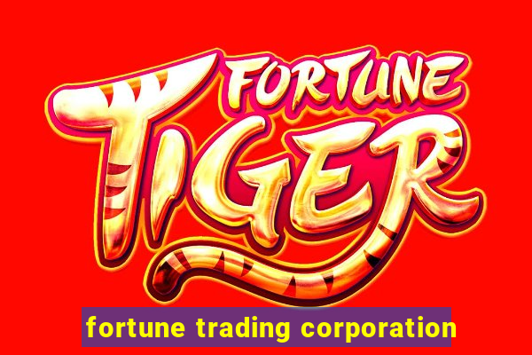 fortune trading corporation