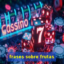 frases sobre frutas