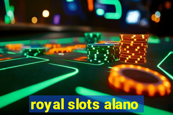 royal slots alano