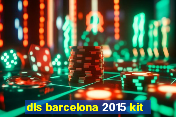 dls barcelona 2015 kit