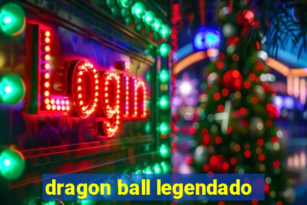 dragon ball legendado