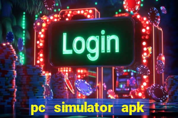 pc simulator apk dinheiro infinito