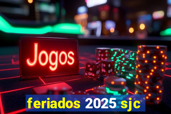 feriados 2025 sjc