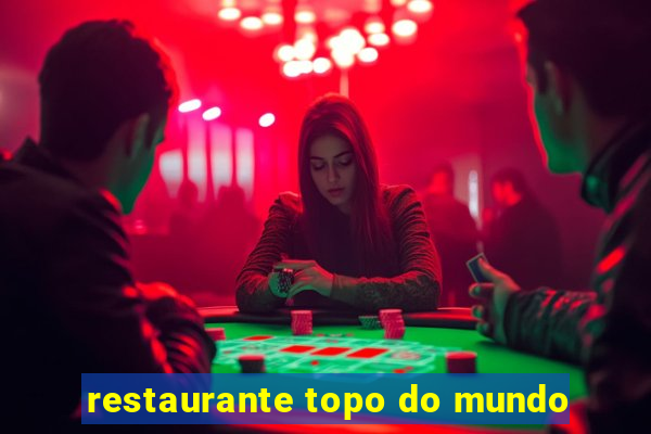 restaurante topo do mundo