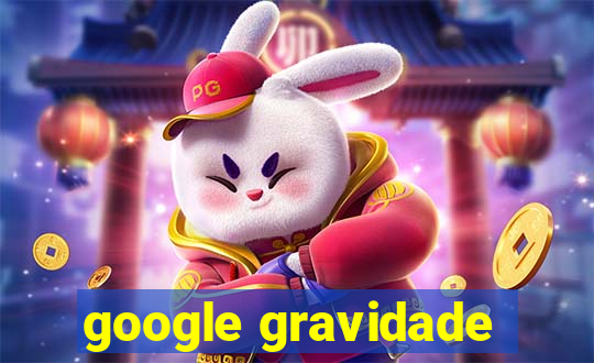 google gravidade