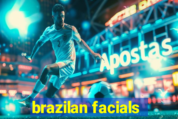 brazilan facials