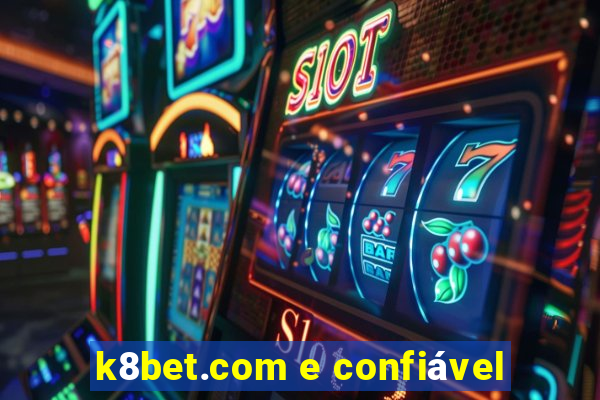 k8bet.com e confiável