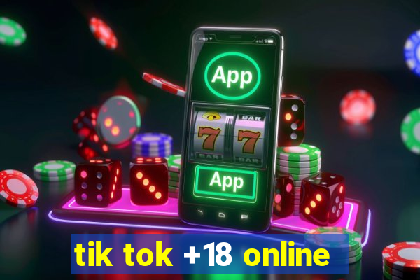 tik tok +18 online