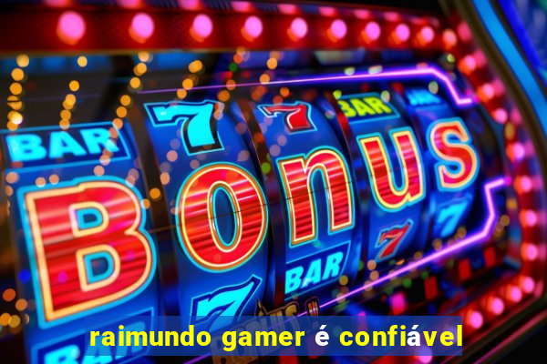 raimundo gamer é confiável