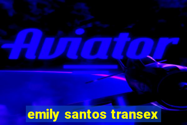 emily santos transex