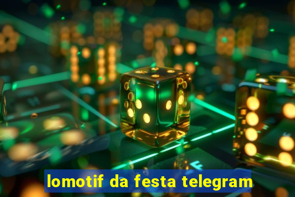 lomotif da festa telegram