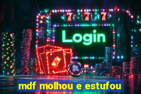 mdf molhou e estufou