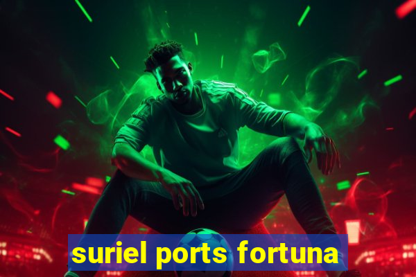 suriel ports fortuna