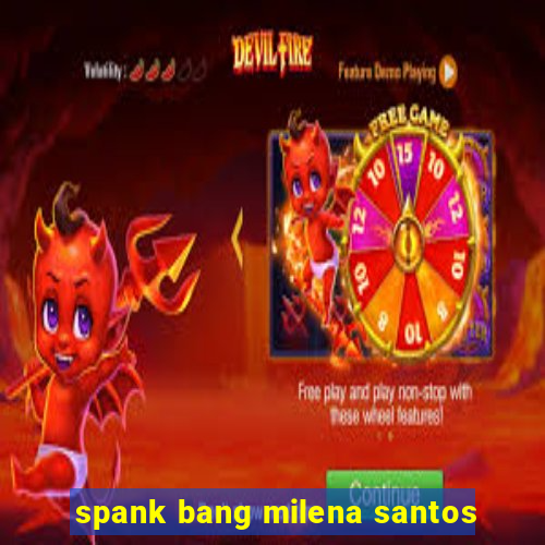 spank bang milena santos