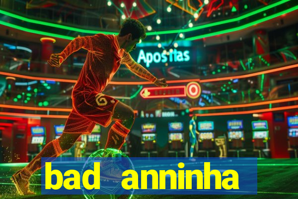 bad anninha conteudo gratis