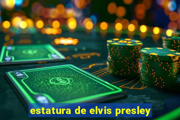 estatura de elvis presley