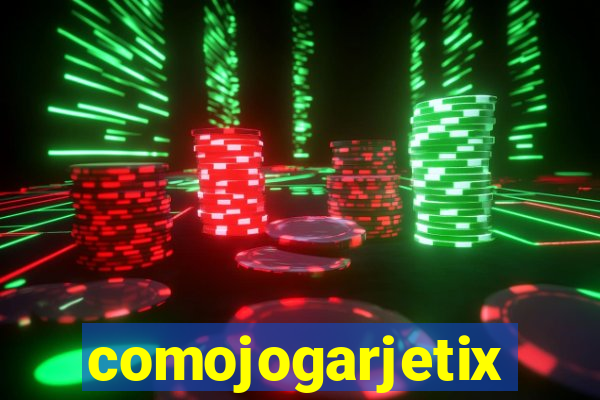 comojogarjetix