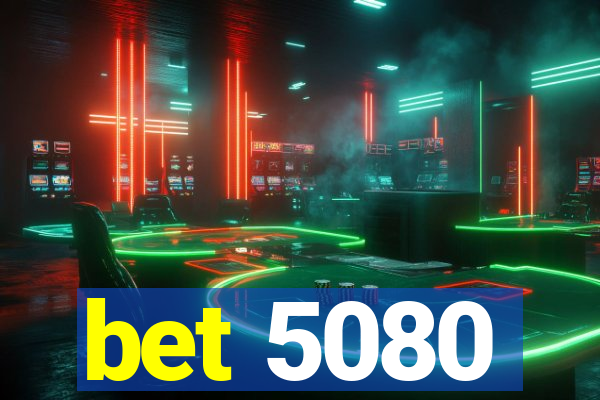 bet 5080