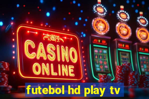 futebol hd play tv