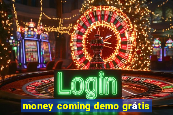 money coming demo grátis