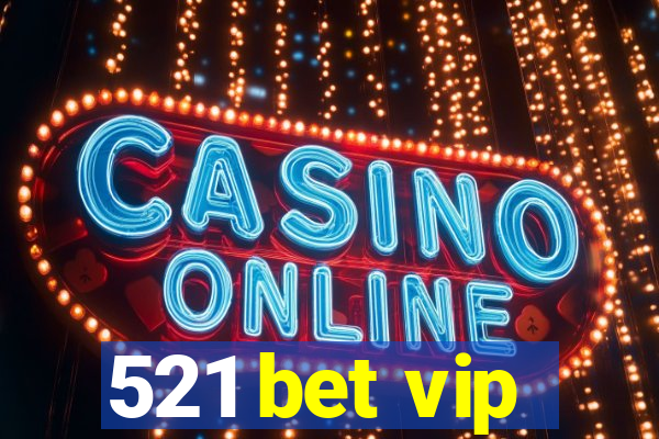 521 bet vip