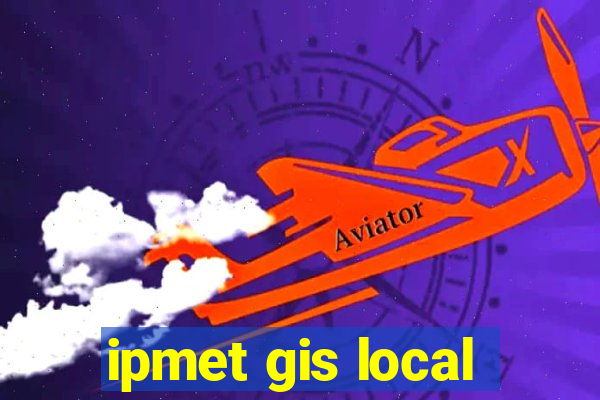 ipmet gis local