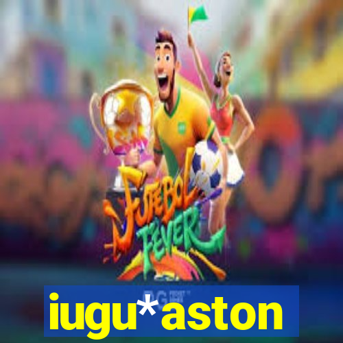 iugu*aston