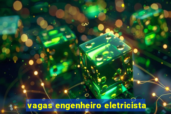 vagas engenheiro eletricista