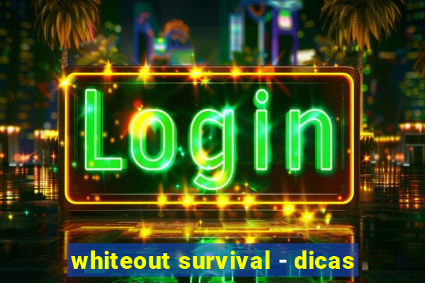 whiteout survival - dicas